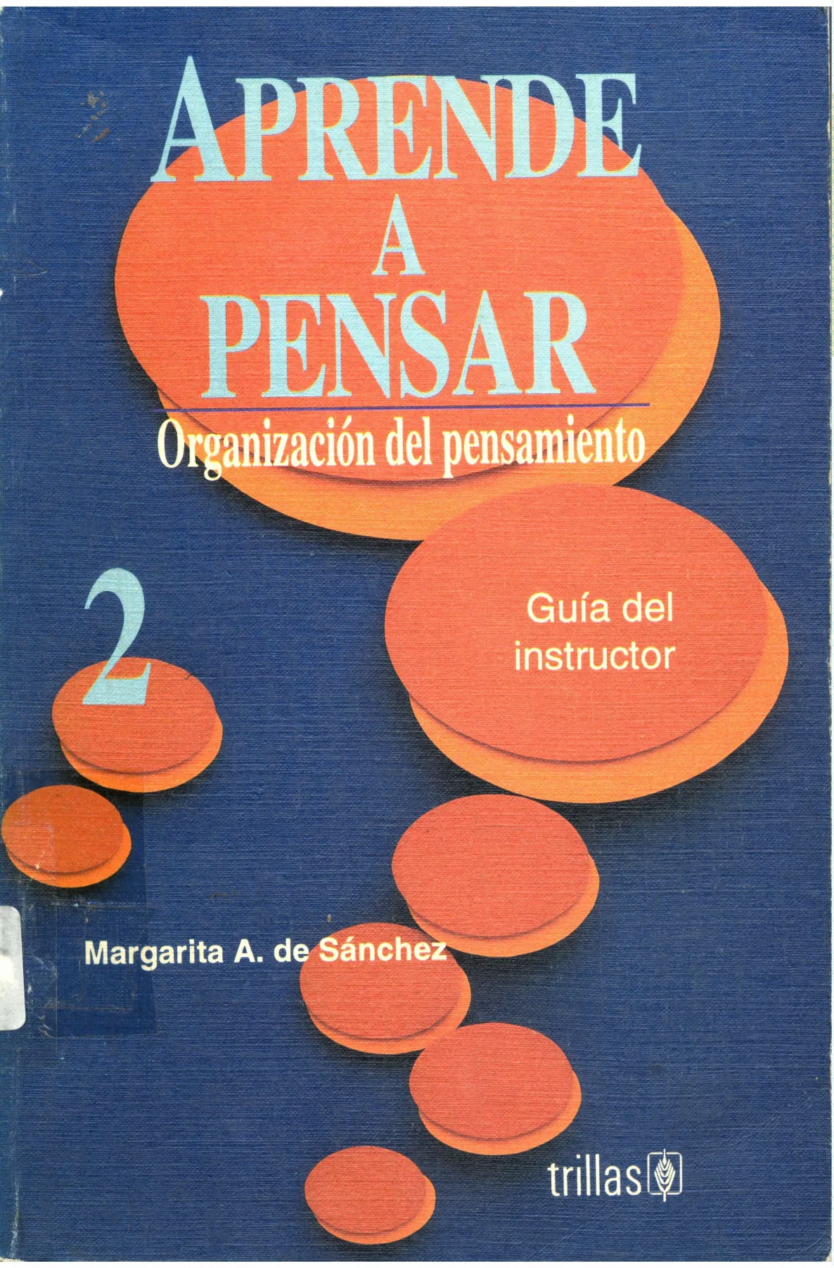 Aprende a pensar 2 : organización del pensamiento. Guía del instructor
